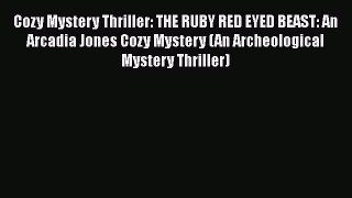 Download Cozy Mystery Thriller: THE RUBY RED EYED BEAST: An Arcadia Jones Cozy Mystery (An