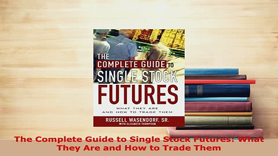 PDF  The Complete Guide to Single Stock Futures What They Are and How to Trade Them Download Full Ebook