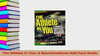 Read  The Athlete in You A Sportsmedicine SelfCare Guide Ebook Free