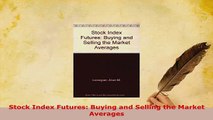 PDF  Stock Index Futures Buying and Selling the Market Averages Download Online