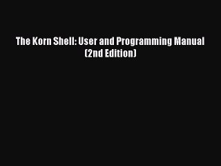 [Read PDF] The Korn Shell: User and Programming Manual (2nd Edition) Download Online