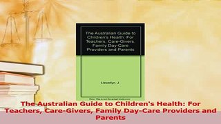 Download  The Australian Guide to Childrens Health For Teachers CareGivers Family DayCare Ebook Online