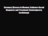 Read ‪Coronary Disease in Women: Evidence-Based Diagnosis and Treatment (Contemporary Cardiology)‬
