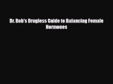 Read ‪Dr. Bob's Drugless Guide to Balancing Female Hormones‬ Ebook Free