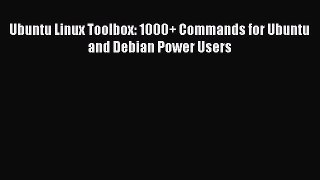 [Read PDF] Ubuntu Linux Toolbox: 1000+ Commands for Ubuntu and Debian Power Users Ebook Online