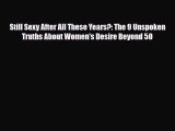 Download ‪Still Sexy After All These Years?: The 9 Unspoken Truths About Women's Desire Beyond