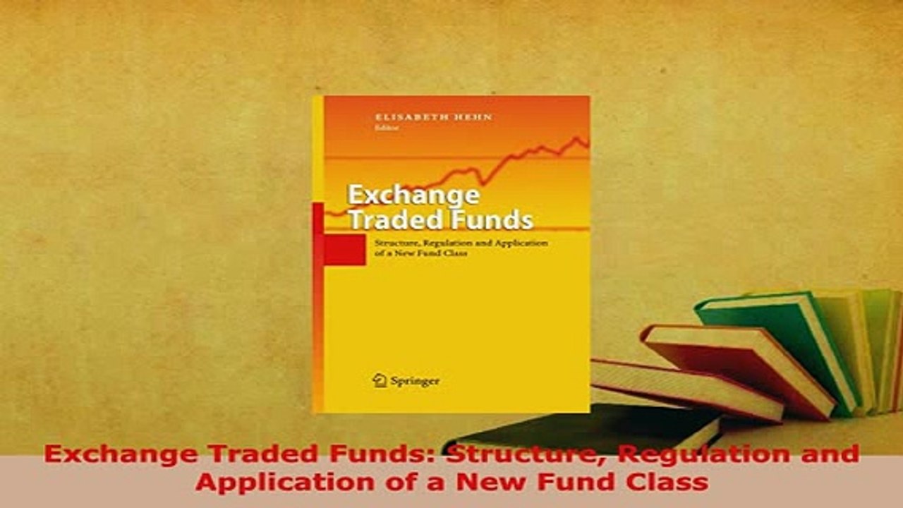 PDF  Exchange Traded Funds Structure Regulation and Application of a New Fund Class Download Online
