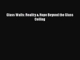 Read Glass Walls: Reality & Hope Beyond the Glass Ceiling Ebook