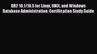 [Read PDF] DB2 10.1/10.5 for Linux UNIX and Windows Database Administration: Certification