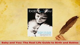 Download  Baby and You The Real Life Guide to Birth and Babies Ebook Online