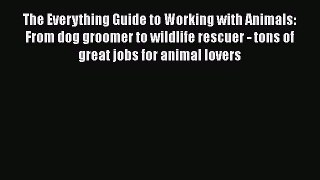 [Read book] The Everything Guide to Working with Animals: From dog groomer to wildlife rescuer