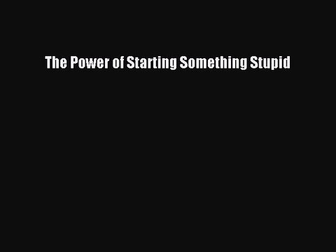 [PDF] The Power of Starting Something Stupid [Download] Online