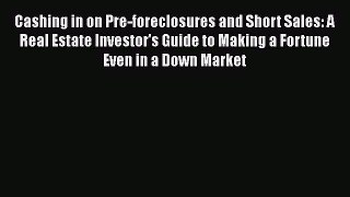 [Read book] Cashing in on Pre-foreclosures and Short Sales: A Real Estate Investor's Guide
