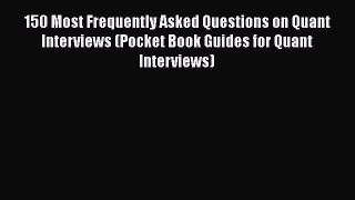 [Read book] 150 Most Frequently Asked Questions on Quant Interviews (Pocket Book Guides for