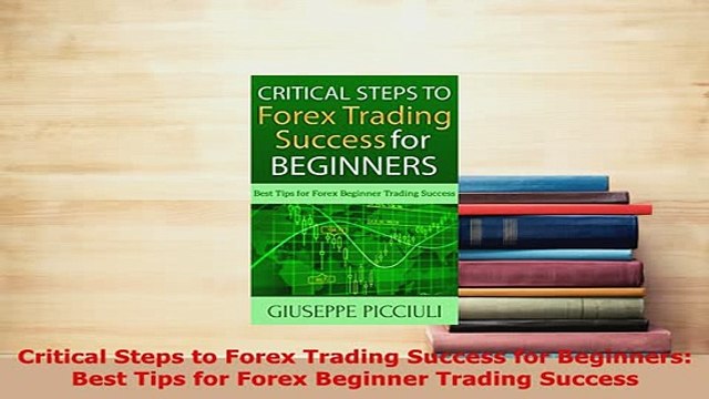 PDF Critical Steps to Forex Trading Success for Beginners Best Tips for Forex Beginner Read Online