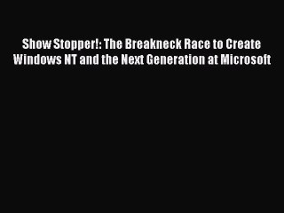 [Read PDF] Show Stopper!: The Breakneck Race to Create Windows NT and the Next Generation at