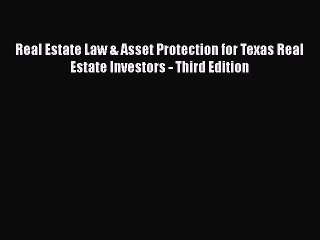 [Read book] Real Estate Law & Asset Protection for Texas Real Estate Investors - Third Edition