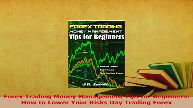 PDF Forex Trading Money Management Tips for Beginners How to Lower Your Risks Day Trading Download Full Ebook
