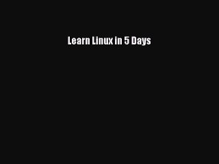 [Read PDF] Learn Linux in 5 Days Download Online