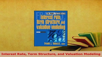PDF  Interest Rate Term Structure and Valuation Modeling Read Full Ebook