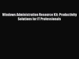 [Read PDF] Windows Administration Resource Kit: Productivity Solutions for IT Professionals