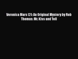 Download Veronica Mars (2): An Original Mystery by Rob Thomas: Mr. Kiss and Tell Ebook Online