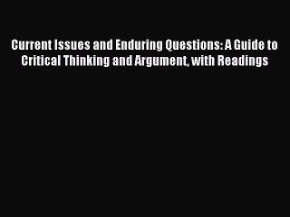 Download Current Issues and Enduring Questions: A Guide to Critical Thinking and Argument with