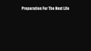 Read Preparation For The Next Life Ebook Free