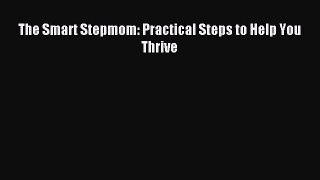 Download The Smart Stepmom: Practical Steps to Help You Thrive PDF Online