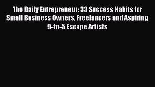 [PDF] The Daily Entrepreneur: 33 Success Habits for Small Business Owners Freelancers and Aspiring