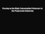 Download Passing on the Right: Conservative Professors in the Progressive University PDF Online