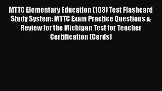 Read MTTC Elementary Education (103) Test Flashcard Study System: MTTC Exam Practice Questions
