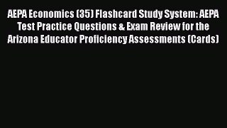 Read AEPA Economics (35) Flashcard Study System: AEPA Test Practice Questions & Exam Review