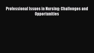 Download Professional Issues in Nursing: Challenges and Opportunities Free Books