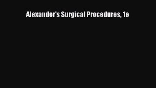 Download Alexander's Surgical Procedures 1e Free Books