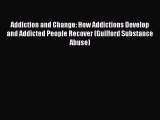 Download Addiction and Change: How Addictions Develop and Addicted People Recover (Guilford