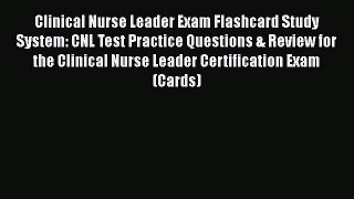Read Clinical Nurse Leader Exam Flashcard Study System: CNL Test Practice Questions & Review