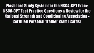 Read Flashcard Study System for the NSCA-CPT Exam: NSCA-CPT Test Practice Questions & Review
