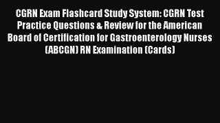 Read CGRN Exam Flashcard Study System: CGRN Test Practice Questions & Review for the American