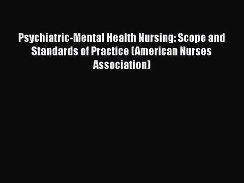 Download Psychiatric-Mental Health Nursing: Scope and Standards of Practice (American Nurses