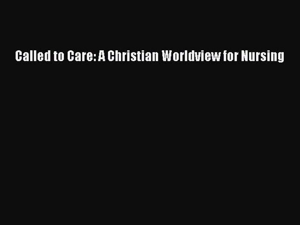 Download Called to Care: A Christian Worldview for Nursing  EBook