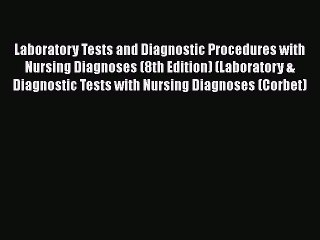 PDF Laboratory Tests and Diagnostic Procedures with Nursing Diagnoses (8th Edition) (Laboratory
