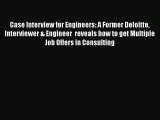 [Read book] Case Interview for Engineers: A Former Deloitte Interviewer & Engineer  reveals