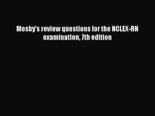 Download Mosby's review questions for the NCLEX-RN examination 7th edition Free Books