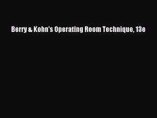 Download Berry & Kohn's Operating Room Technique 13e Free Books