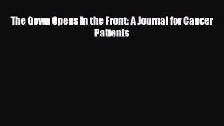 Read ‪The Gown Opens in the Front: A Journal for Cancer Patients‬ Ebook Free