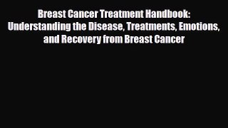 Read ‪Breast Cancer Treatment Handbook: Understanding the Disease Treatments Emotions and Recovery‬