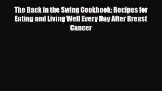Read ‪The Back in the Swing Cookbook: Recipes for Eating and Living Well Every Day After Breast