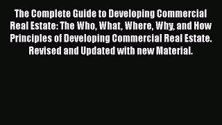 [Read book] The Complete Guide to Developing Commercial Real Estate: The Who What Where Why