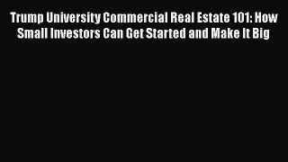 [Read book] Trump University Commercial Real Estate 101: How Small Investors Can Get Started